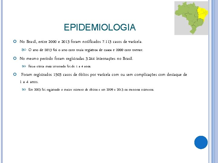 EPIDEMIOLOGIA No Brasil, entre 2000 e 2013 foram notificados 7. 113 casos de varicela.