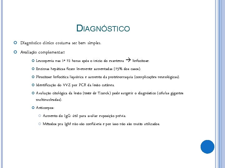 DIAGNÓSTICO Diagnóstico clínico costuma ser bem simples. Avaliação complementar: Leucopenia nas 1ª 72 horas