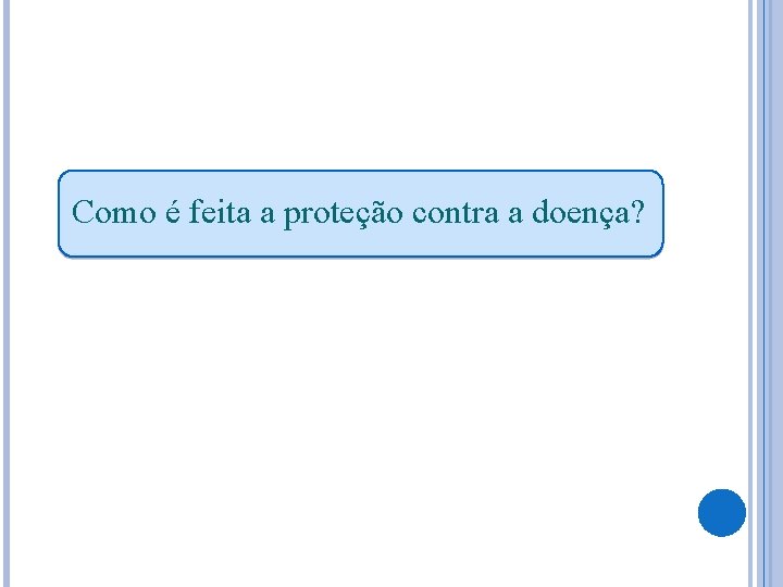 Como é feita a proteção contra a doença? 