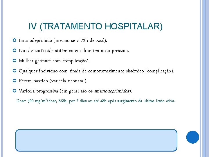 IV (TRATAMENTO HOSPITALAR) Imunodeprimido (mesmo se > 72 h de rash). Uso de corticoide