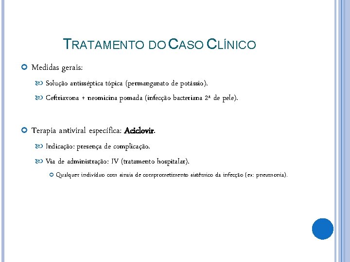 TRATAMENTO DO CASO CLÍNICO Medidas gerais: Solução antisséptica tópica (permanganato de potássio). Ceftriaxona +