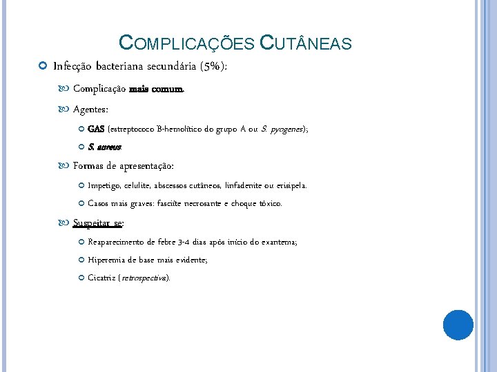 COMPLICAÇÕES CUT NEAS Infecção bacteriana secundária (5%): Complicação mais comum. Agentes: GAS (estreptococo B-hemolítico