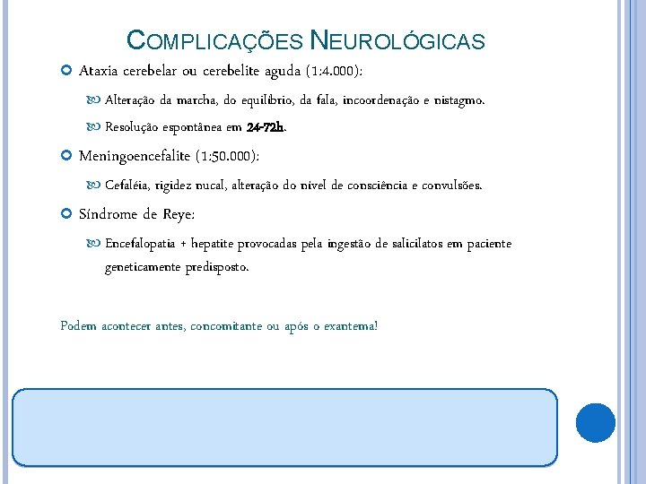 COMPLICAÇÕES NEUROLÓGICAS Ataxia cerebelar ou cerebelite aguda (1: 4. 000): Alteração da marcha, do