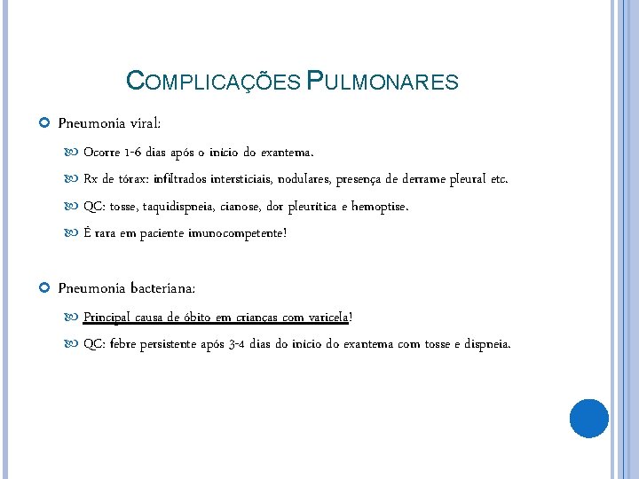 COMPLICAÇÕES PULMONARES Pneumonia viral: Ocorre 1 -6 dias após o início do exantema. Rx