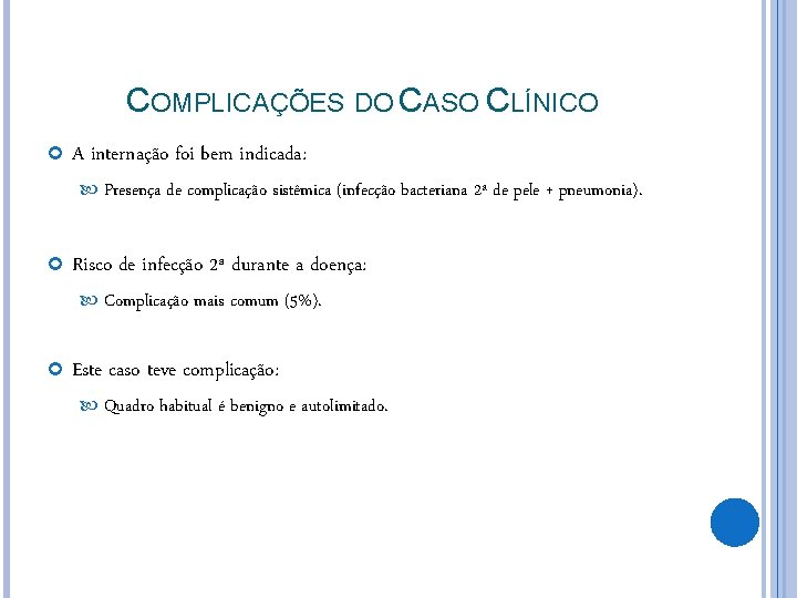 COMPLICAÇÕES DO CASO CLÍNICO A internação foi bem indicada: Presença de complicação sistêmica (infecção