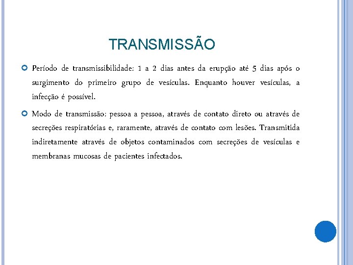 TRANSMISSÃO Período de transmissibilidade: 1 a 2 dias antes da erupção até 5 dias