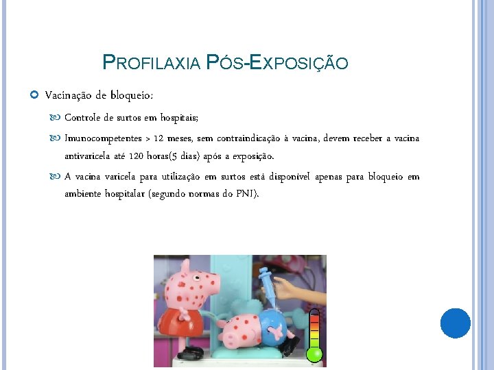 PROFILAXIA PÓS-EXPOSIÇÃO Vacinação de bloqueio: Controle de surtos em hospitais; Imunocompetentes > 12 meses,