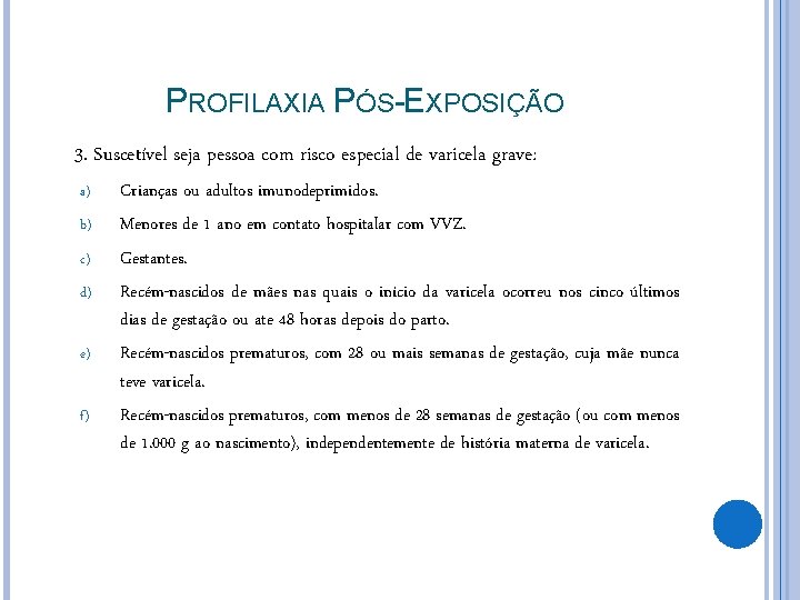 PROFILAXIA PÓS-EXPOSIÇÃO 3. Suscetível seja pessoa com risco especial de varicela grave: a) b)