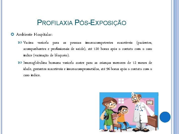 PROFILAXIA PÓS-EXPOSIÇÃO Ambiente Hospitalar: Vacina varicela para as pessoas imunocompetentes suscetíveis (pacientes, acompanhantes e