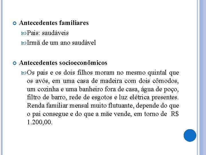  Antecedentes familiares Pais: saudáveis Irmã de um ano saudável Antecedentes socioeconômicos Os pais