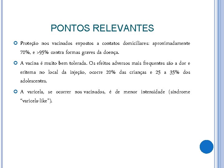 PONTOS RELEVANTES Proteção nos vacinados expostos a contatos domiciliares: aproximadamente 70%, e >95% contra