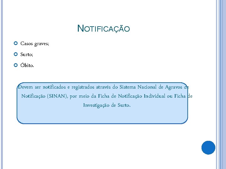 NOTIFICAÇÃO Casos graves; Surto; Óbito. Devem ser notificados e registrados através do Sistema Nacional