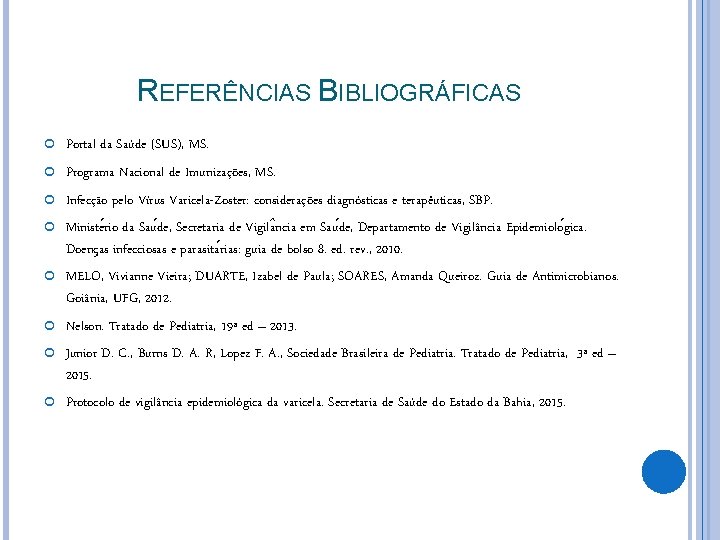 REFERÊNCIAS BIBLIOGRÁFICAS Portal da Saúde (SUS), MS. Programa Nacional de Imunizações, MS. Infecção pelo