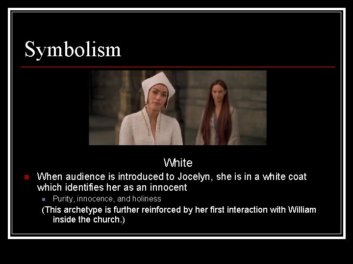 Symbolism White n When audience is introduced to Jocelyn, she is in a white