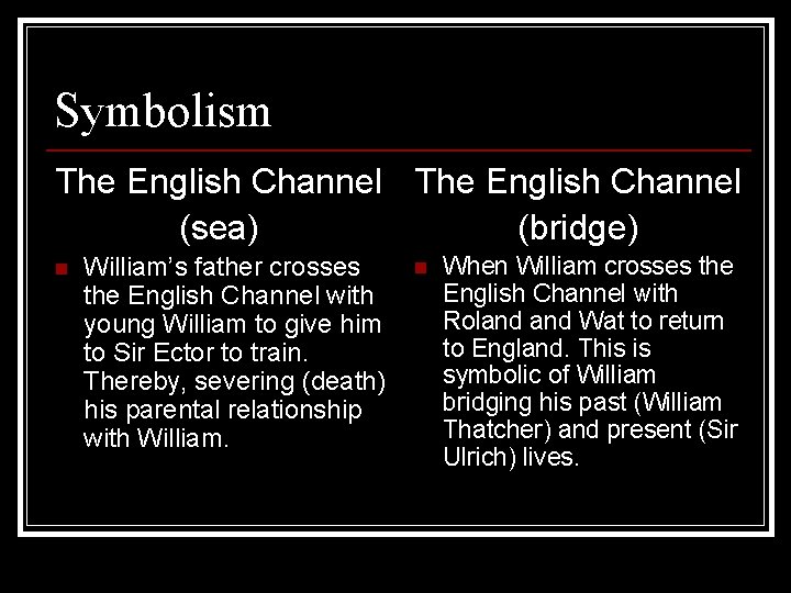 Symbolism The English Channel (sea) (bridge) n William’s father crosses the English Channel with