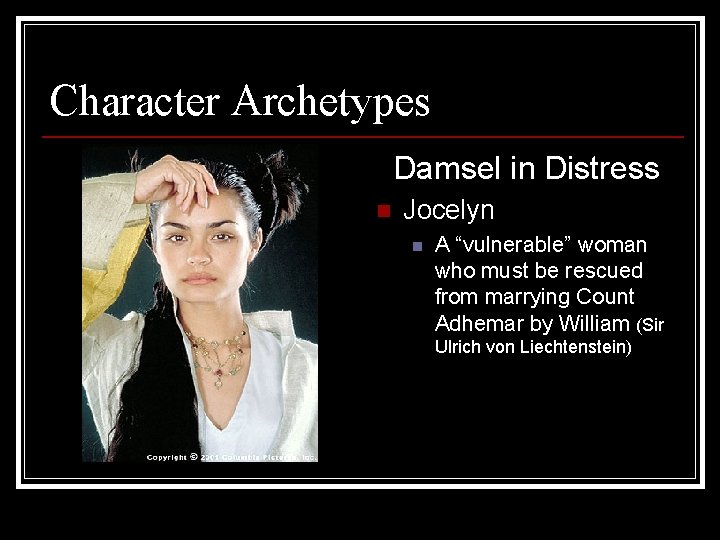 Character Archetypes Damsel in Distress n Jocelyn n A “vulnerable” woman who must be