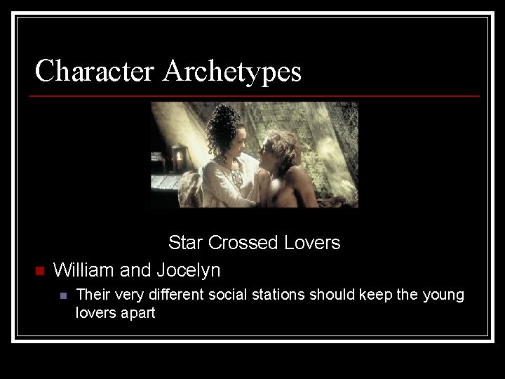 Character Archetypes n Star Crossed Lovers William and Jocelyn n Their very different social