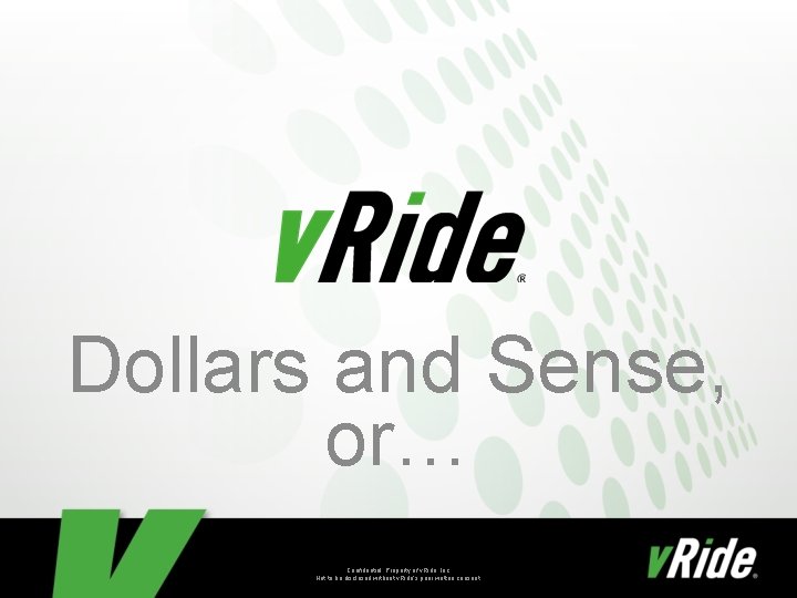 Dollars and Sense, or… Confidential. Property of v. Ride, Inc. Not to be disclosed