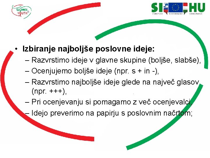  • Izbiranje najboljše poslovne ideje: – Razvrstimo ideje v glavne skupine (boljše, slabše),