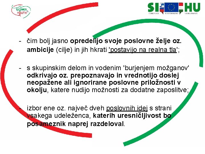 - čim bolj jasno opredelijo svoje poslovne želje oz. ambicije (cilje) in jih hkrati