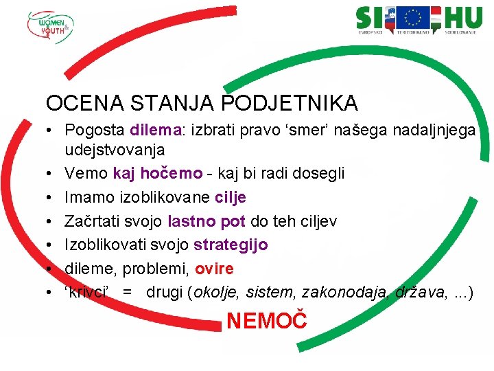 OCENA STANJA PODJETNIKA • Pogosta dilema: izbrati pravo ‘smer’ našega nadaljnjega udejstvovanja • Vemo
