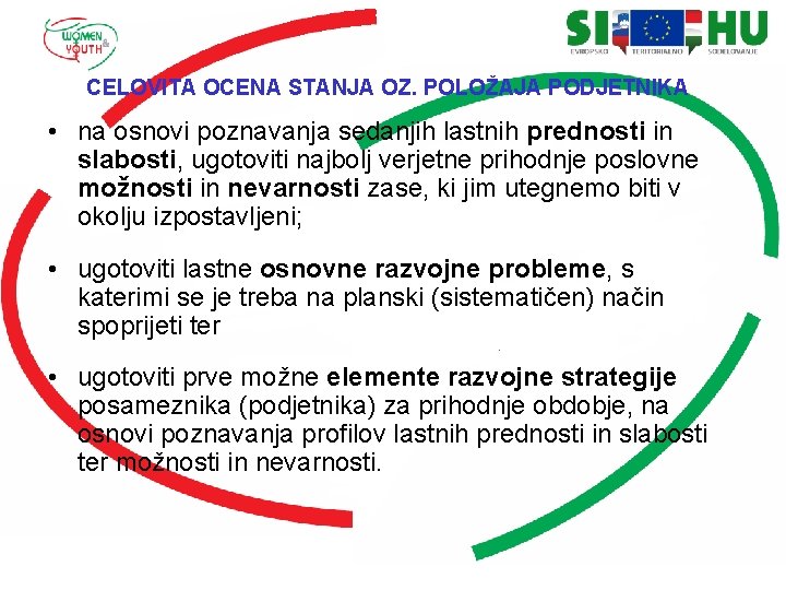 CELOVITA OCENA STANJA OZ. POLOŽAJA PODJETNIKA • na osnovi poznavanja sedanjih lastnih prednosti in