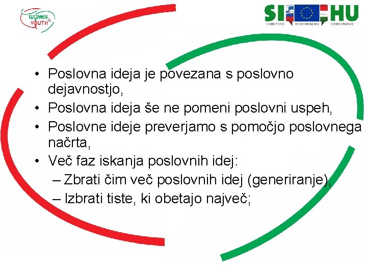  • Poslovna ideja je povezana s poslovno dejavnostjo, • Poslovna ideja še ne