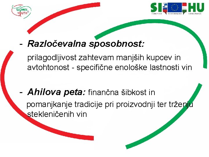 - Razločevalna sposobnost: prilagodljivost zahtevam manjših kupcev in avtohtonost - specifične enološke lastnosti vin