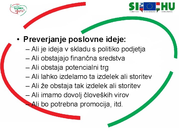  • Preverjanje poslovne ideje: – Ali je ideja v skladu s politiko podjetja