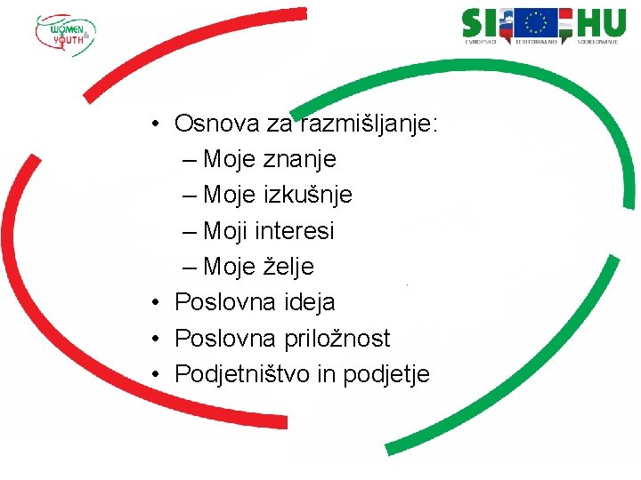 • Osnova za razmišljanje: – Moje znanje – Moje izkušnje – Moji interesi