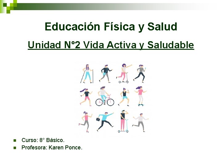 Educación Física y Salud Unidad N° 2 Vida Activa y Saludable n n Curso: Educación Física y Salud Unidad N° 2 Vida Activa y Saludable n n Curso: