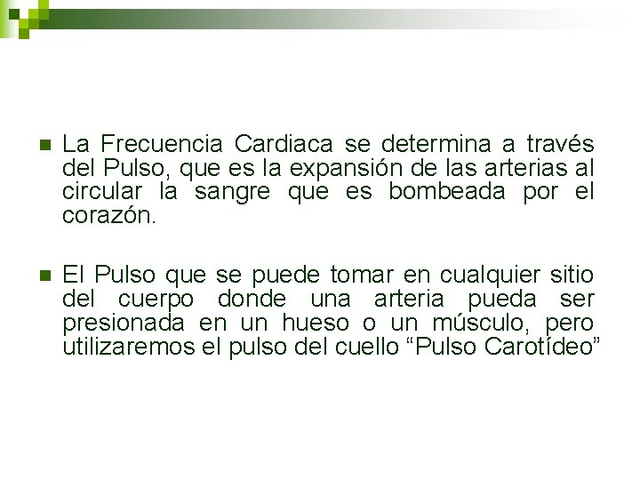 n La Frecuencia Cardiaca se determina a través del Pulso, que es la expansión n La Frecuencia Cardiaca se determina a través del Pulso, que es la expansión