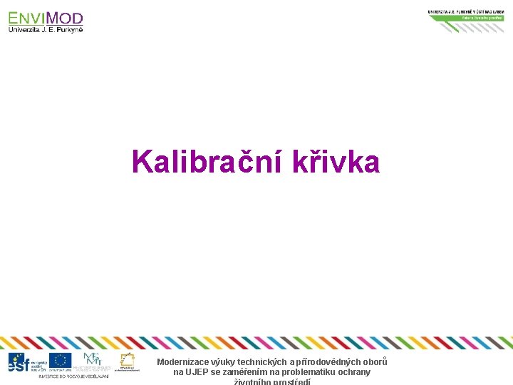 Kalibrační křivka Modernizace výuky technických a přírodovědných oborů na UJEP se zaměřením na problematiku