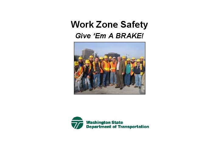 Work Zone Safety Give ‘Em A BRAKE! 
