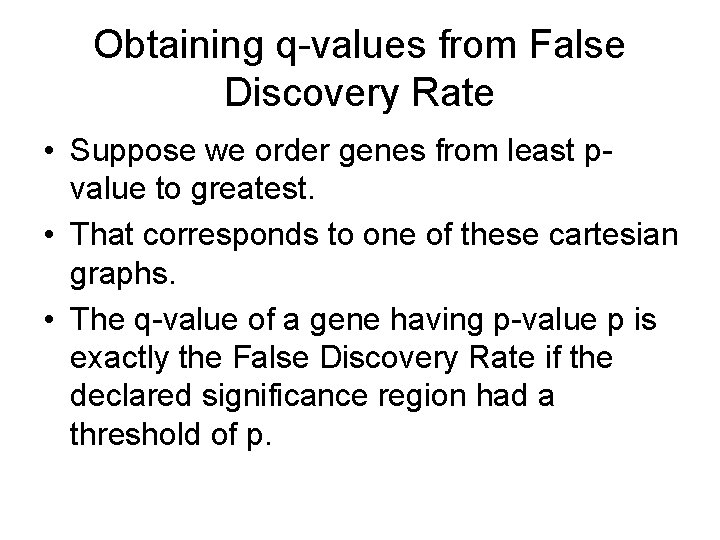 Obtaining q-values from False Discovery Rate • Suppose we order genes from least pvalue