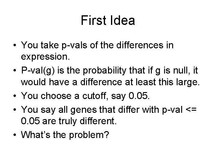 First Idea • You take p-vals of the differences in expression. • P-val(g) is
