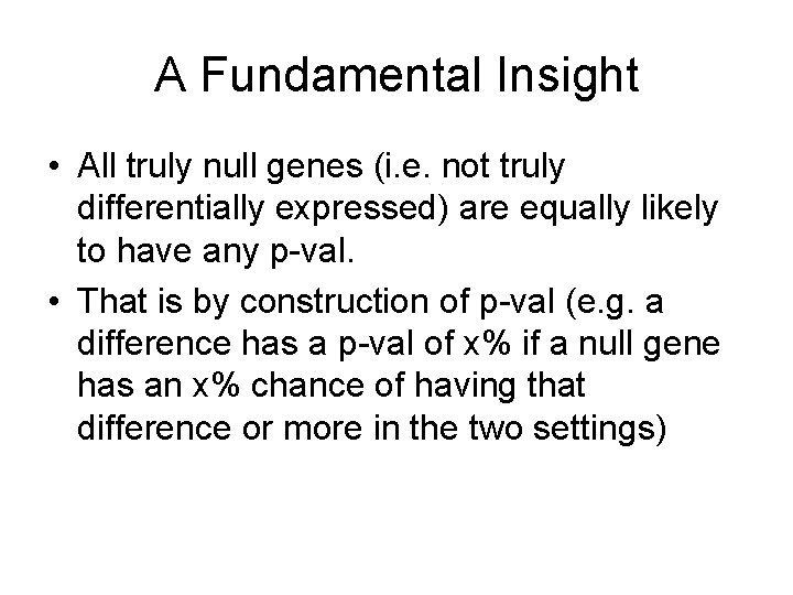 A Fundamental Insight • All truly null genes (i. e. not truly differentially expressed)