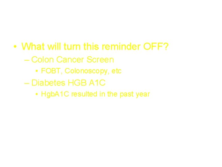  The Resolution (“What”) • What will turn this reminder OFF? – Colon Cancer