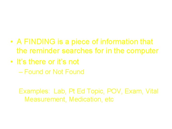 Finding • A FINDING is a piece of information that the reminder searches for