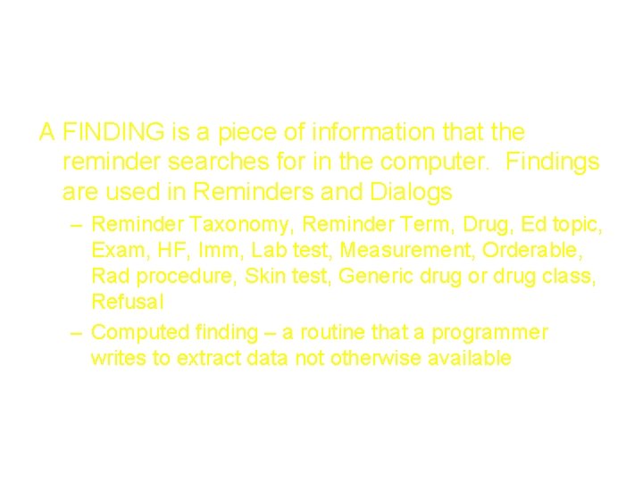 Finding A FINDING is a piece of information that the reminder searches for in