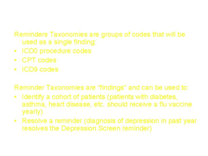 Taxonomy Reminders Taxonomies are groups of codes that will be used as a single