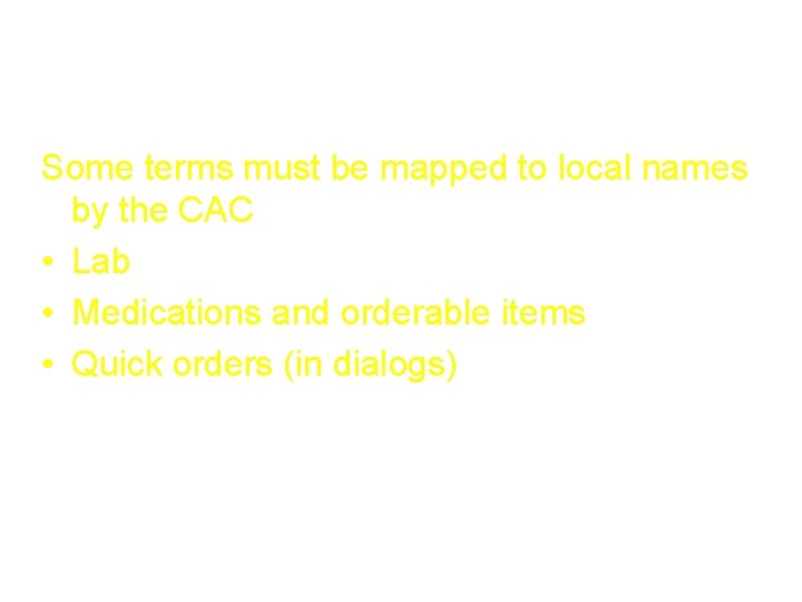 Term Some terms must be mapped to local names by the CAC • Lab