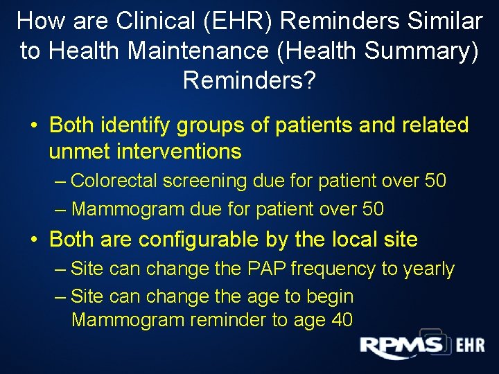 How are Clinical (EHR) Reminders Similar to Health Maintenance (Health Summary) Reminders? • Both