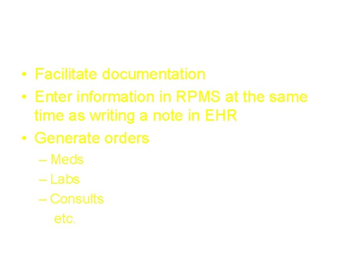 Reminder Dialogs • Facilitate documentation • Enter information in RPMS at the same time