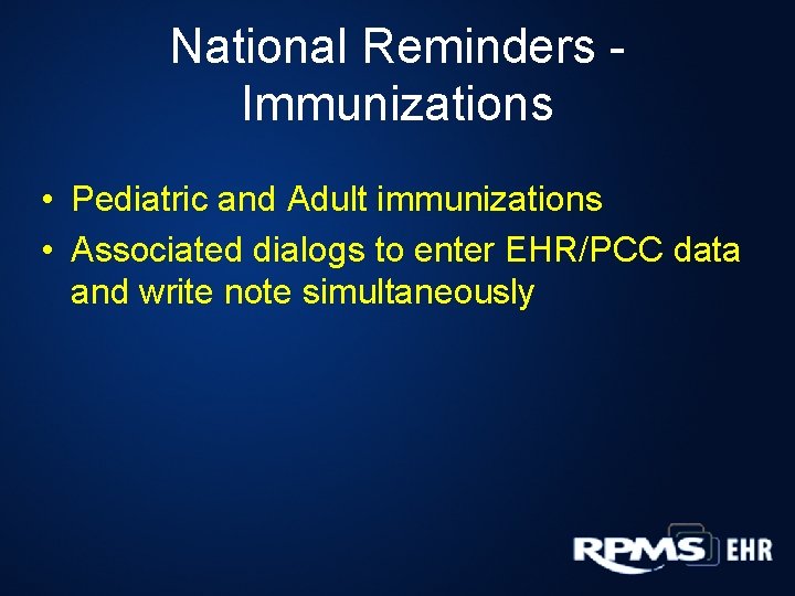 National Reminders - Immunizations • Pediatric and Adult immunizations • Associated dialogs to enter