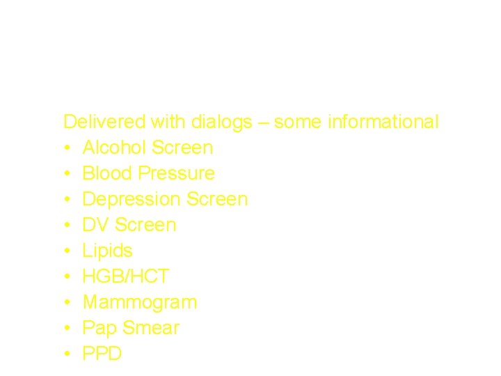 National Reminders – Screening/Early Detection Delivered with dialogs – some informational • Alcohol Screen