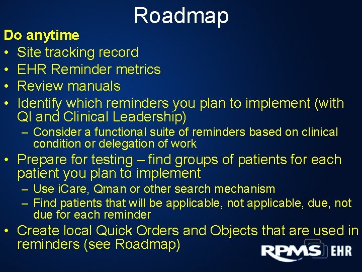 Roadmap Do anytime • Site tracking record • EHR Reminder metrics • Review manuals