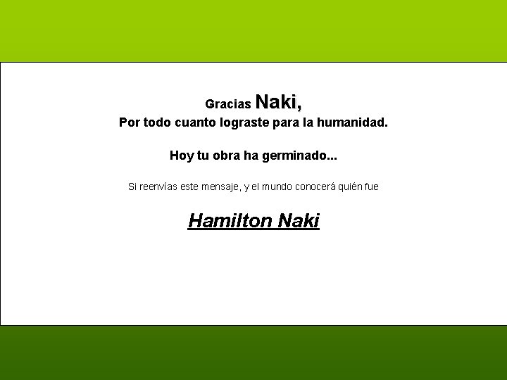 Gracias Naki, Por todo cuanto lograste para la humanidad. Hoy tu obra ha germinado.