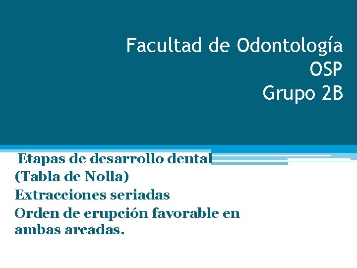 Facultad de Odontología OSP Grupo 2 B Etapas de desarrollo dental (Tabla de Nolla)
