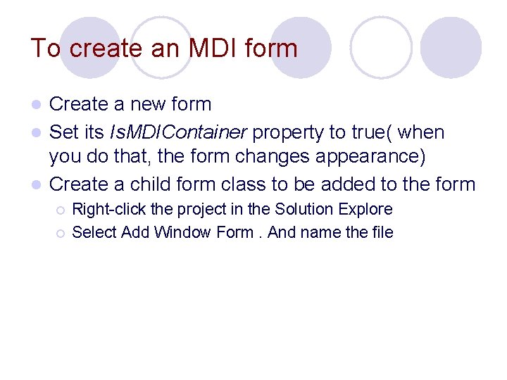 To create an MDI form Create a new form l Set its Is. MDIContainer